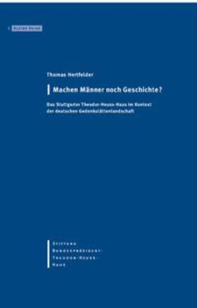 Hertfelder / Stiftung Bundespräsident-Theodor-Heuss-Haus |  Machen Männer noch Geschichte? | Buch |  Sack Fachmedien