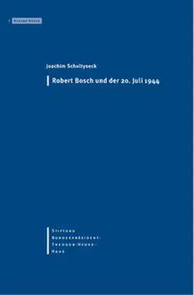 Scholtyseck | Robert Bosch und der 20. Juli 1944 | Buch | 978-3-9805979-7-5 | www.sack.de