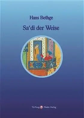 Berlinghof / Bethge / Sa'di |  Nachdichtungen orientalischer Lyrik / Sa'di der Weise | Buch |  Sack Fachmedien