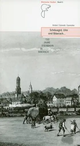 Knittel / Schmidt / Seemüller |  Schduagrd, Ulm ond Biberach... 150 Jahre Eisenbahn in Biberach | Buch |  Sack Fachmedien