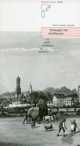 Knittel / Schmidt / Seemüller | Schduagrd, Ulm ond Biberach... 150 Jahre Eisenbahn in Biberach | Buch | 978-3-9806818-0-3 | sack.de