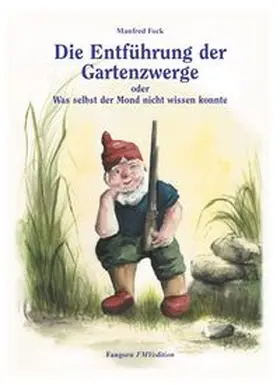 Fock | Gartenzwergtrilogie / Die Entführung der Gartenzwerge | Buch | 978-3-9806985-1-1 | www.sack.de