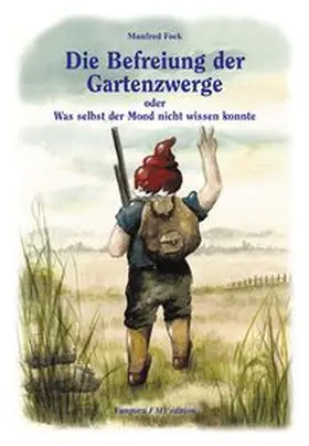 Fock | Gartenzwergtrilogie / Die Befreiung der Gartenzwerge | Buch | 978-3-9806985-3-5 | www.sack.de