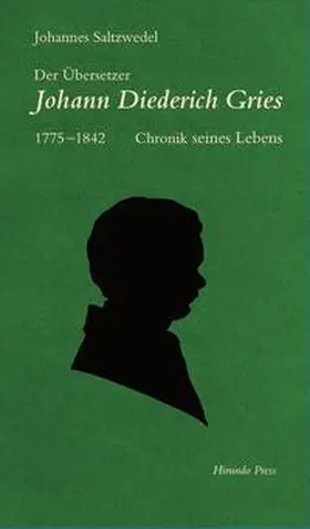 Saltzwedel |  Der Übersetzer Johann Diederich Gries (1775–1842) | Buch |  Sack Fachmedien