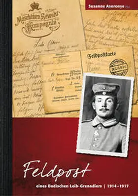 Asoronye |  Feldpost eines Badischen Leib-Grenadiers 1914-1917 | Buch |  Sack Fachmedien