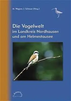 Wagner / Scheuer |  Die Vogelwelt im Landkreis Nordhausen und am Helmestausee | Buch |  Sack Fachmedien