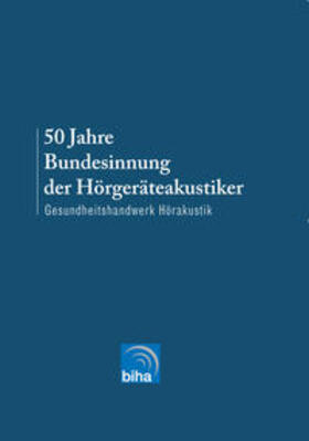 Innocentia Verlag | Hüls, R: 50 Jahre Bundesinnung der Hörgeräteakustiker | Buch | 978-3-9808107-7-7 | sack.de