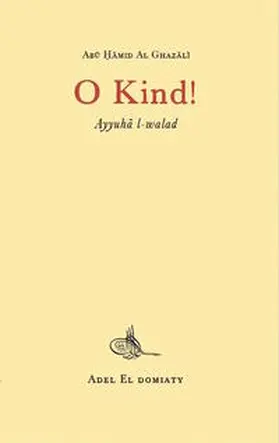 Al-Ghazali |  O Kind! Ayyuha l-walad | Buch |  Sack Fachmedien