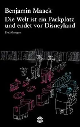 Maack |  Die Welt ist ein Parkplatz und endet vor Disneyland | Buch |  Sack Fachmedien