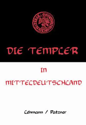 Lehmann / Patzner |  Die Templer in Mitteldeutschland | Buch |  Sack Fachmedien