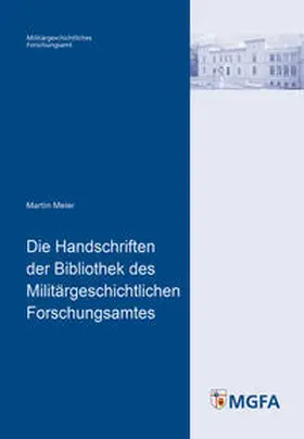 Meier |  Die Handschriften der Bibliothek des Militärgeschichtlichen Forschungsamtes | Buch |  Sack Fachmedien