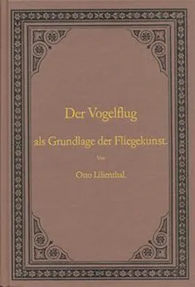 Lilienthal |  Der Vogelflug als Grundlage der Fliegekunst | Buch |  Sack Fachmedien