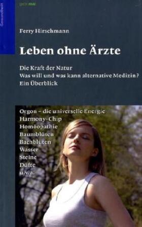 Hirschmann | Hirschmann, F: Leben ohne Ärzte | Buch | 978-3-9809143-1-4 | sack.de
