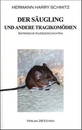 Schmitz / Spittel | Der Säugling und andere Tragikomödien | Buch | 978-3-9809387-1-6 | www.sack.de