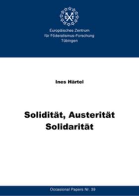 Europäisches Zentrum für Föderalismus-Forschung Tübingen (EZFF) / Härtel | Solidität, Austerität, Solidarität | Buch | 978-3-9810143-8-9 | sack.de