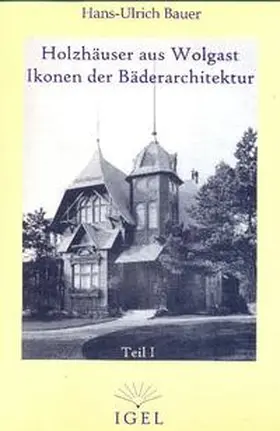 Bauer |  Holzhäuser aus Wolgast Ikonen der Bäderarchitektur 01 | Buch |  Sack Fachmedien