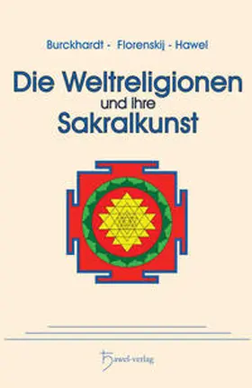 Burckhardt / Florenskij / Hawel |  Die Weltreligionen und ihre Sakralkunst | Buch |  Sack Fachmedien