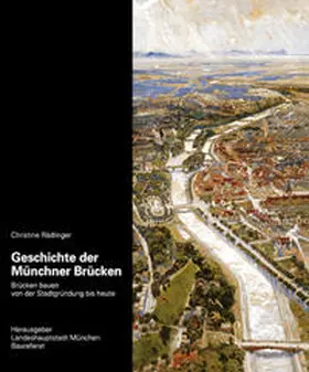 Rädlinger / Baureferat der Landeshauptstadt München |  Geschichte der Münchner Brücken | Buch |  Sack Fachmedien