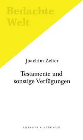 Zelter |  Testamente und sonstige Verfügungen (ein Sprechstück). | Buch |  Sack Fachmedien