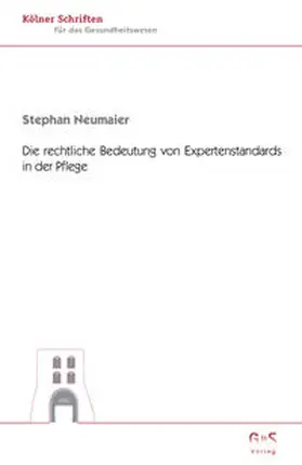 Neumaier / Grosskopf |  Die rechtliche Bedeutung von Expertenstandards in der Pflege | Buch |  Sack Fachmedien