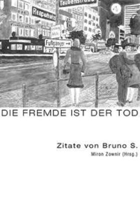 S. / Schleinstein / Zownir | Bruno S. – Und die Fremde ist der Tod / As Estrangement Is Death | Buch | 978-3-9812127-4-7 | sack.de