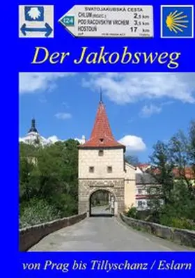 Bahmüller / Kischel / Maier |  Der Jakobsweg von Prag bis Tillyschanz/Eslarn | Buch |  Sack Fachmedien