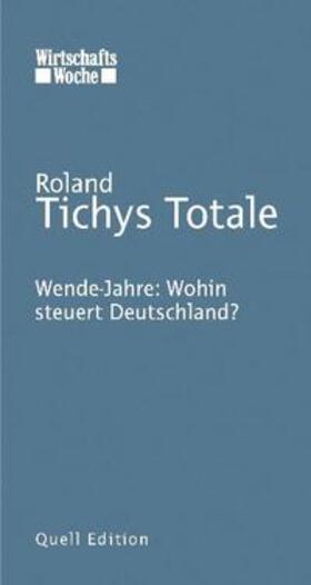 Tichy | Roland Tichys Totale: Wende-Jahre: Wohin steuert Deutschland? | Buch | 978-3-9812667-6-4 | sack.de