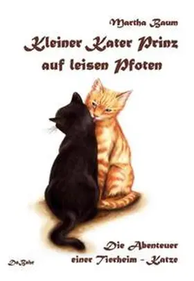 Baum / DeBehr | Kleiner Kater Prinz auf leisen Pfoten - die Abenteuer einer Tierheim - Katze | Buch | 978-3-9812751-1-7 | www.sack.de