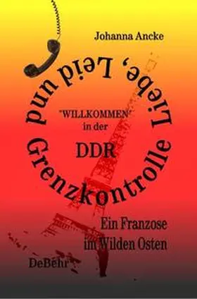 DeBehr / Ancke |  Liebe, Leid und Grenzkontrolle - "Willkommen" in der DDR | Buch |  Sack Fachmedien