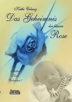 Celany / DeBehr |  Das Geheimnis der blauen Rose | Buch |  Sack Fachmedien