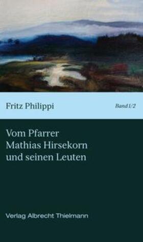 Philippi / Roderich Feldes Gesellschaft | Vom Pfarrer Hirsekorn und seinen Leuten | Buch | 978-3-9813197-4-3 | sack.de