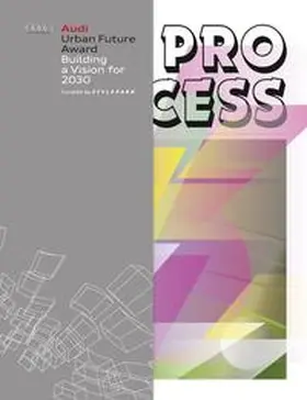 Beckmann / Chen / Fassbinder | The Process - Audi Urban Future Award. | Buch | 978-3-9813228-3-5 | www.sack.de