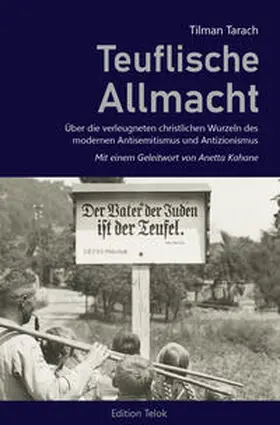 Tarach |  Teuflische Allmacht. Über die verleugneten christlichen Wurzeln des modernen Antisemitismus und Antizionismus. | Buch |  Sack Fachmedien