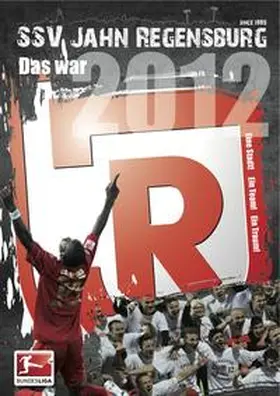 Müller / Otto / SSV Jahn 2000 Regensburg |  Das war 2012 - Das Jahrbuch des SSV Jahn Regensburg | Buch |  Sack Fachmedien