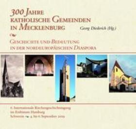 Diederich |  300 Jahre katholische Gemeinden in Mecklenburg - Geschichte und Bedeutung in der nordeuropäischen Diaspora | Buch |  Sack Fachmedien