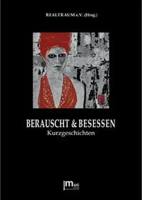 REALTRAUM e.V. - Verein zur Förderung von Literatur, bildender Kunst und Musik in München / Hornauer / Brandl |  Berauscht & Besessen | Buch |  Sack Fachmedien