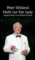 Schuster |  Peter Wieland - Nicht nur Fair Lady | Buch |  Sack Fachmedien