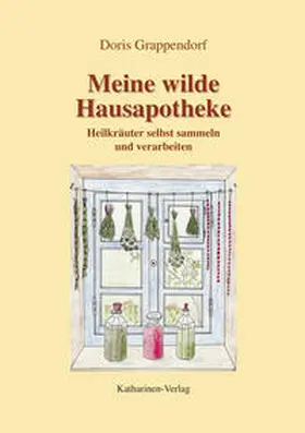 Grappendorf |  Meine wilde Hausapotheke | Buch |  Sack Fachmedien