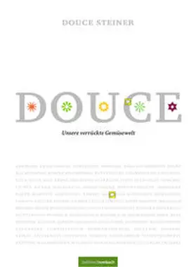 Steiner |  Douce - Unsere verrückte Gemüsewelt | Buch |  Sack Fachmedien