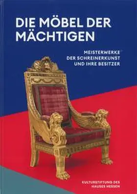 Kulturstiftung des Hauses Hessen / Miller / Stasch |  Die Möbel der Mächtigen | Buch |  Sack Fachmedien