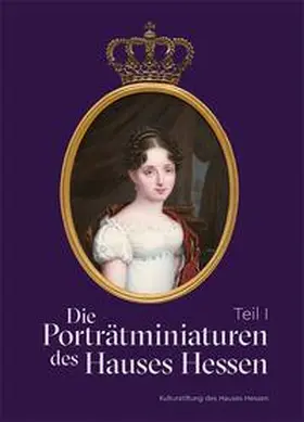 Kulturstiftung des Hauses Hessen / Miller / Pappe |  Die Porträtminiaturen des Hauses Hessen | Buch |  Sack Fachmedien