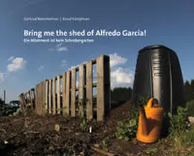 Reershemius |  Bring me the shed of Alfredo Garcia! | Buch |  Sack Fachmedien