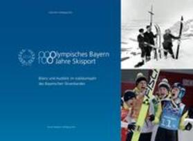 Otto | Olympisches Bayern. 100 Jahre Skisport | Buch | 978-3-9816128-1-3 | sack.de