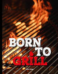 Tietge / Gerhard / Bayer |  Born to Grill | Buch |  Sack Fachmedien