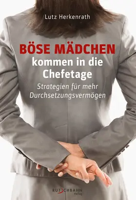 Herkenrath |  Böse Mädchen kommen in die Chefetage | eBook | Sack Fachmedien