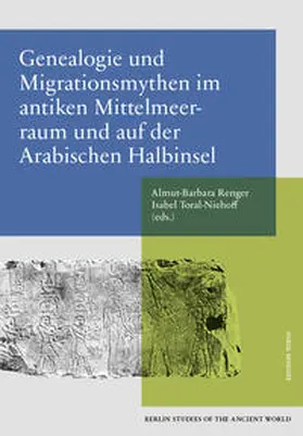 Renger / Toral-Niehoff |  Genealogie und Migrationsmythen im antiken Mittelmeerraum und auf der Arabischen Halbinsel | Buch |  Sack Fachmedien