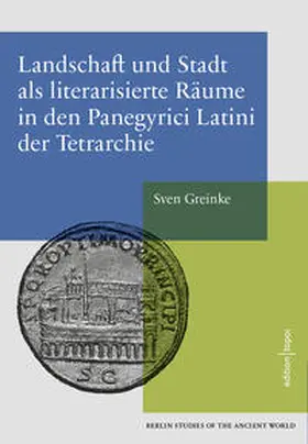 Greinke |  Landschaft und Stadt als literarisierte Räume in den Panegyrici Latini der Tetrarchie | Buch |  Sack Fachmedien