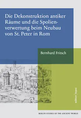 Fritsch |  Die Dekonstruktion antiker Räume und die Spolienverwertung beim Neubau von St. Peter in Rom | Buch |  Sack Fachmedien