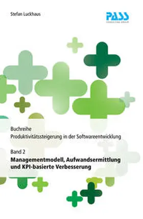 Luckhaus |  Buchreihe: Produktivitätssteigerung in der Softwareentwicklung, Teil 2: Managementmodell, Aufwandsermittlung und KPI-basierte Verbesserung | Buch |  Sack Fachmedien