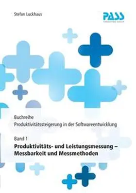 Luckhaus |  Buchreihe: Produktivitätssteigerung in der Softwareentwicklung, Teil 1: Produktivitäts- und Leistungsmessung - Messbarkeit und Messmethoden | Buch |  Sack Fachmedien